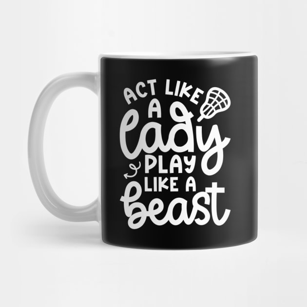 Act Like A Lady Play Like A Beast Girl Lacrosse Player Cute Funny by GlimmerDesigns